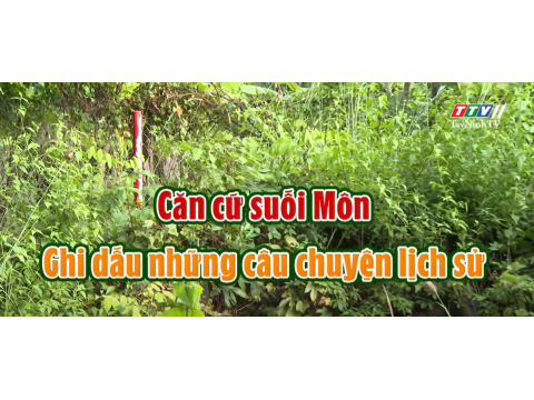 Căn cứ suối Môn - Ghi dấu những câu chuyện lịch sử | TÂY NINH DU KÝ | TayNinhTVEnt